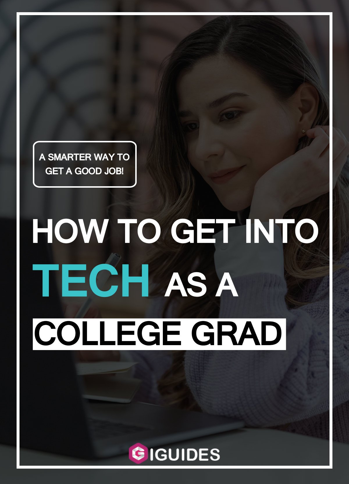 Get Into Tech As A College Grad A Smarter Way To Get A Good Job 